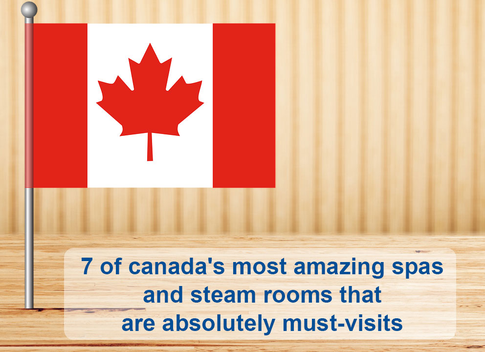 7 of Canada’s Most Amazing Spas and Steam Rooms that are Absolutely Must-Visits