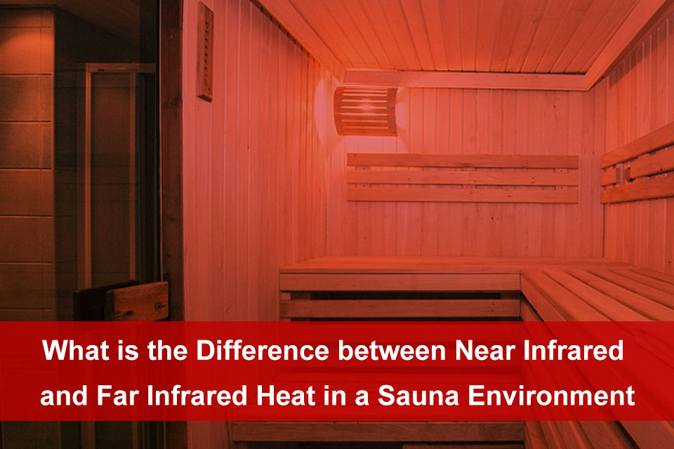 What is the Difference between Near Infrared and Far Infrared Heat in a Sauna Environment