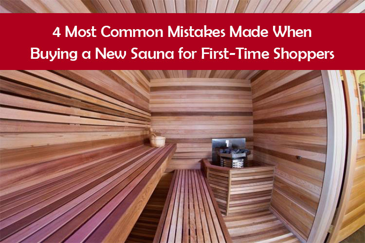 4 Most Common Mistakes Made When Buying a New Sauna for First-Time Shoppers 4 Most Common Mistakes Made When Buying a New Sauna for First-Time Shoppers