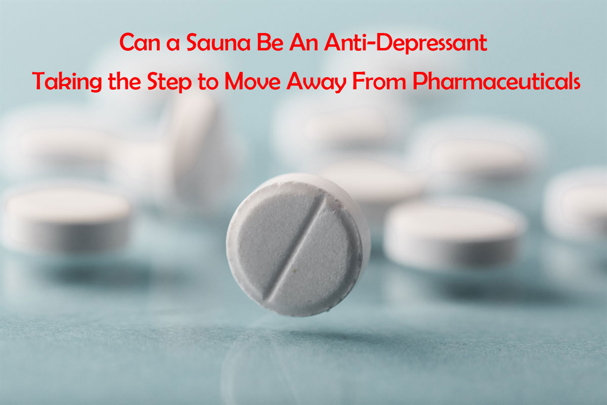 Can a Sauna Be An Anti-Depressant Can a Sauna Be An Anti-Depressant – Taking the Step to Move Away From Pharmaceuticals
