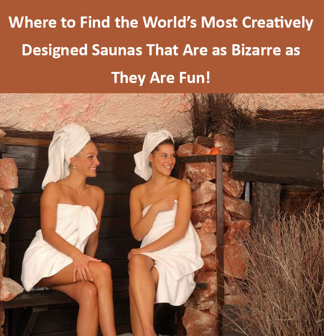 Where to Find the World’s Most Creatively Designed Saunas That Are as Bizarre as They Are Fun! Where to Find the World’s Most Creatively Designed Saunas That Are as Bizarre as They Are Fun!